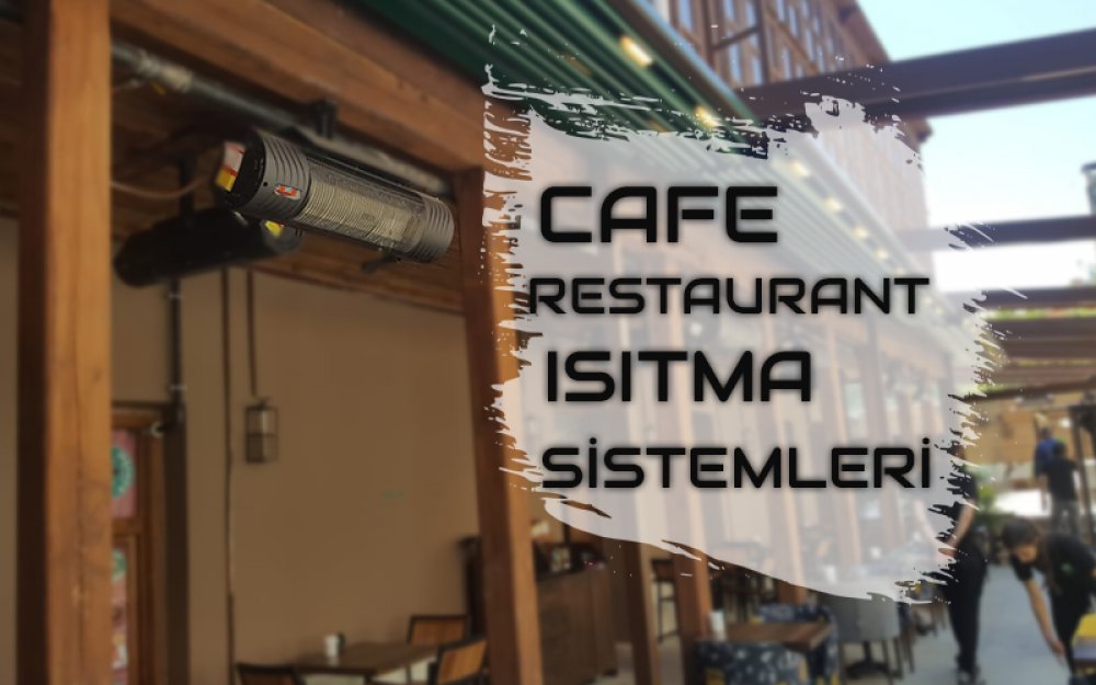Cafe ve Restaurant Isıtıcı Sistemleri