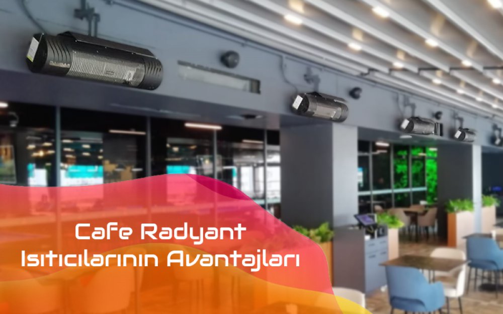 Cafe ve Restaurantlarda Radyant Isıtıcı Kullanmanın Avantajları