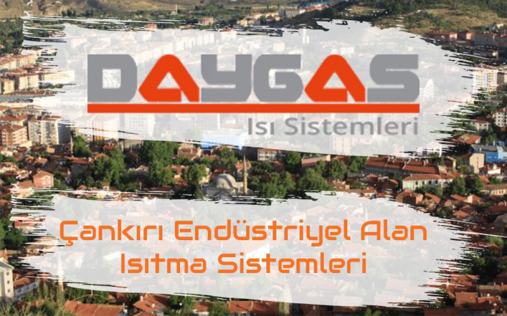 Çankırı Endüstriyel Alan Isıtma Sistemleri