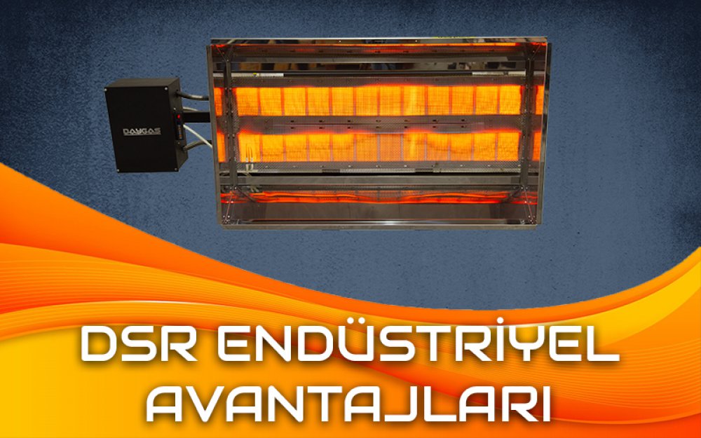 DSR Endüstriyel Radyant Isıtıcı Avantajları