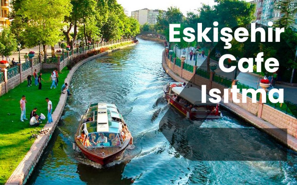 Eskişehir Cafe Isıtma