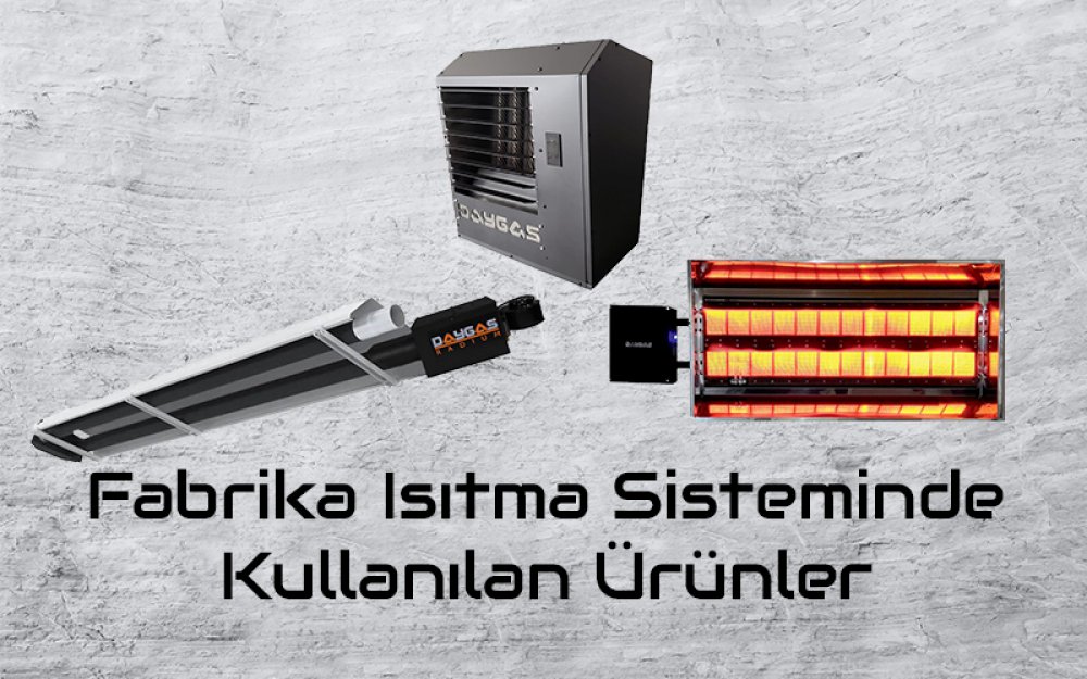 Fabrika Isıtma Sisteminde Kullanılan Ürünler