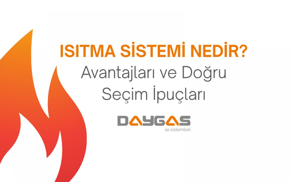 Isıtma Sistemi Nedir? Avantajları ve Doğru Seçim İpuçları