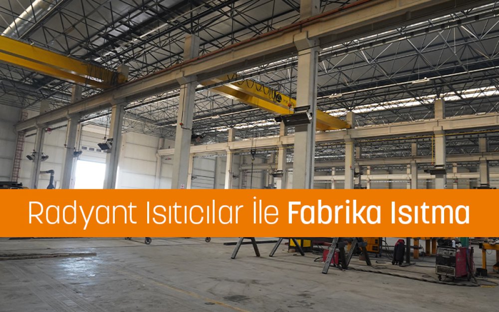 Radyant Isıtıcılar İle Fabrika Isıtma