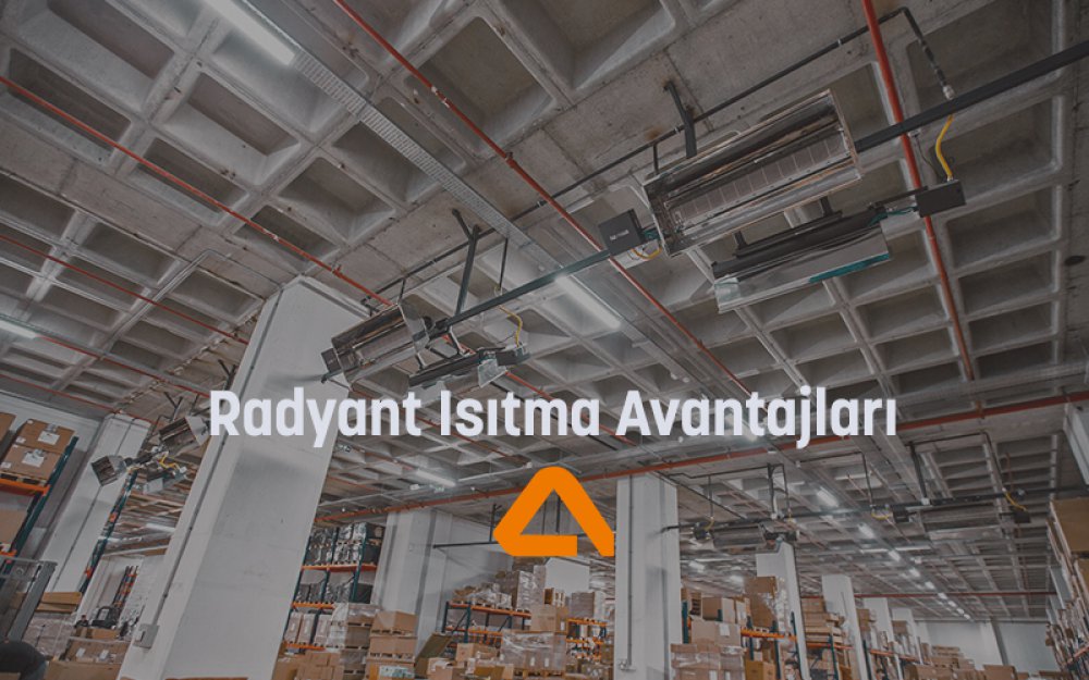 Radyant Isıtma Avantajları