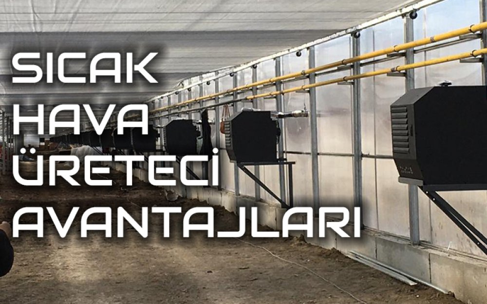Sıcak Hava Üreteci Avantajları