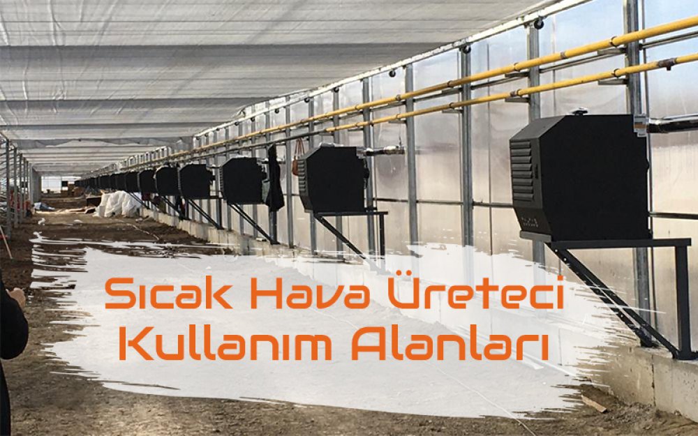 Sıcak Hava Üreteci Kullanım Alanları